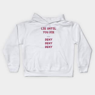 Lie until you die..deny deny deny Kids Hoodie